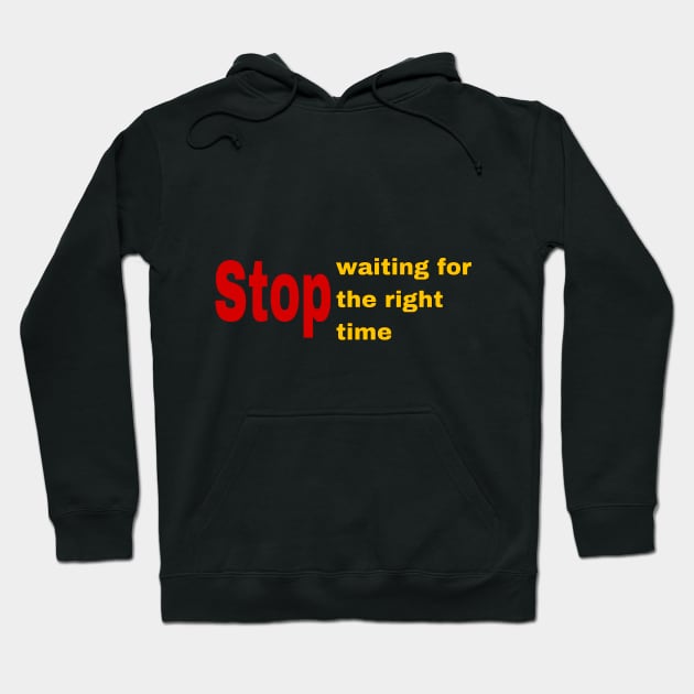 STOP waiting for the right time Hoodie by YOUNESTYLE